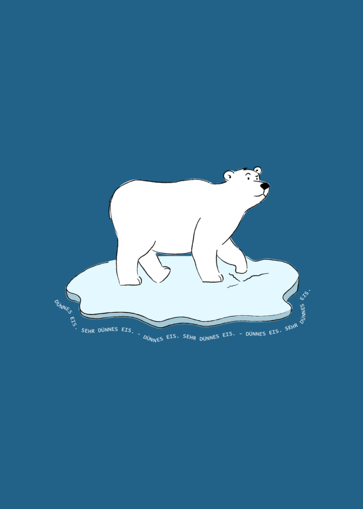 Poster mit Eisbär auf einer brechenden Eisscholle auf mittelblauem Hintergrund - Schriftzug Dünnes Eis. Sehr dünnes Eis.